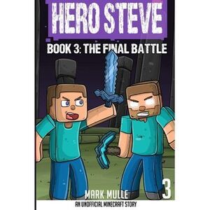 Hero Steve Book 3: The Final Battle -- Mark Mulle